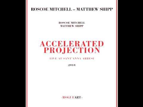 Roscoe Mitchell, Matthew Shipp ‎– Accelerated Projection (2005/2018 - Live Album)