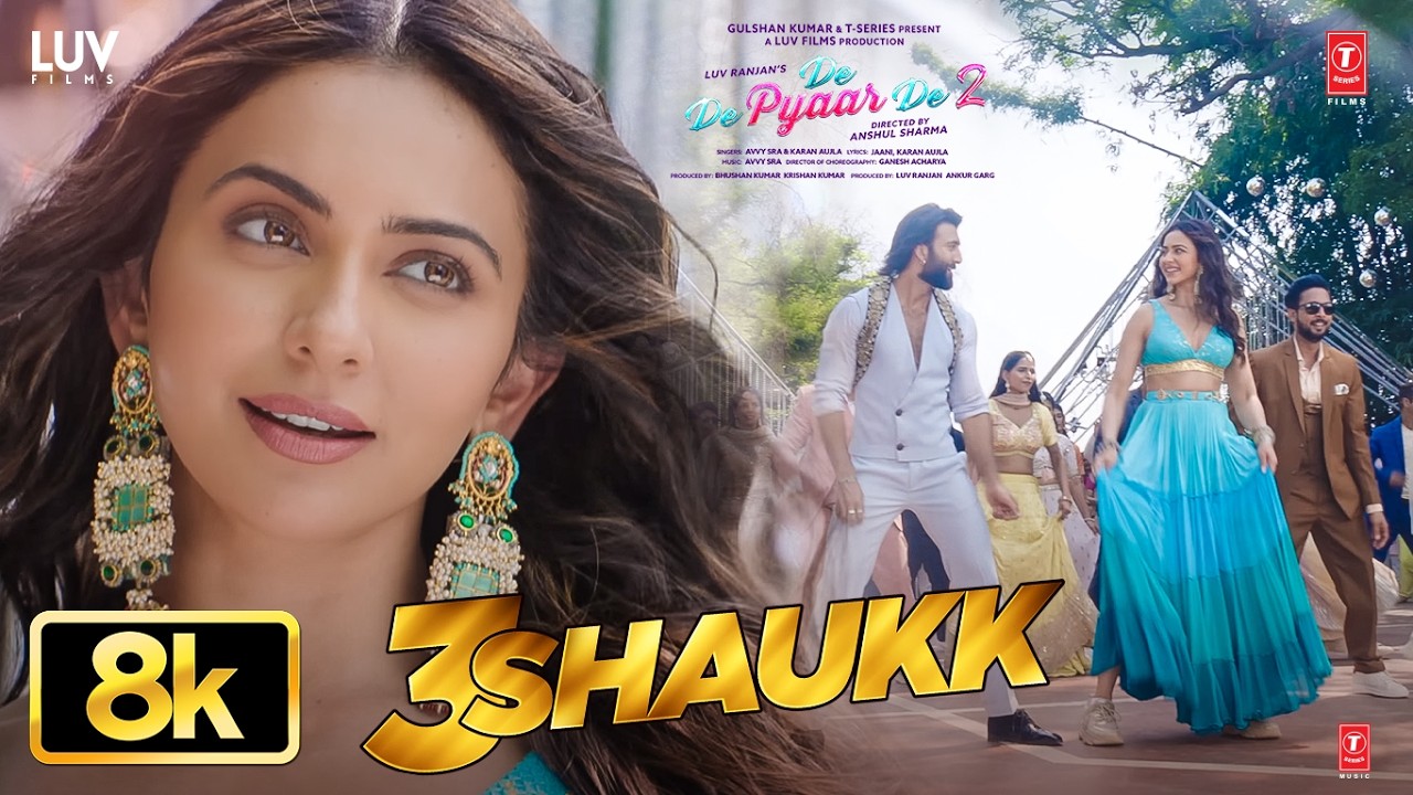 3 Shaukk – 8K Video | De De Pyaar De 2 | Ajay D, Rakul S, Meezaan J | Avvy Sra, Karan Aujla, Jaani