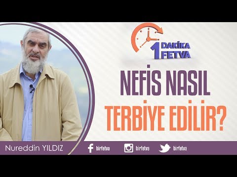 Nefis nasıl terbiye edilir? / Birfetva - Nureddin Yıldız