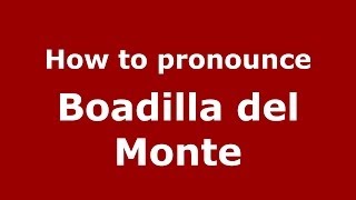 How to pronounce Boadilla Del Monte