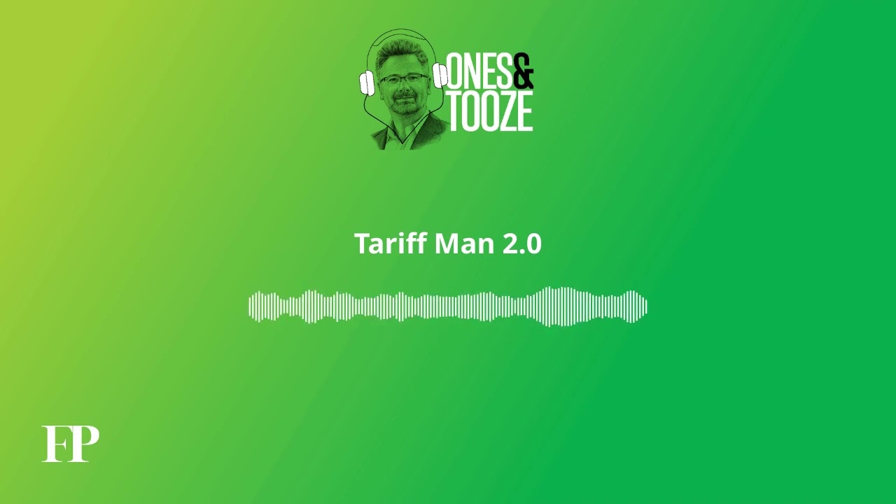 Tariff Man 2.0 | Ones and Tooze Ep. 177 | An FP Podcast
