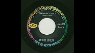 Antonio Aguilar - Preso Me Llevan - Musart 4024-a