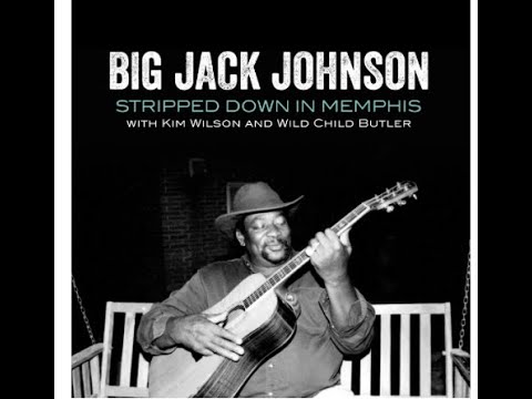 Big Jack Johnson with Kim Wilson  Baby What You Want Me To Do