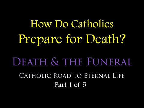HOW DO CATHOLICS PREPARE FOR DEATH? - Death and the Funeral (part 1 of 5)