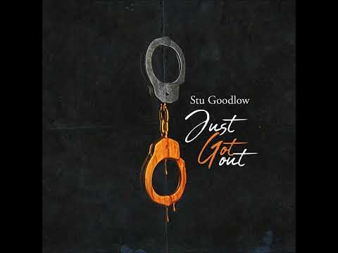 Stu Goodlow - Just Got Out