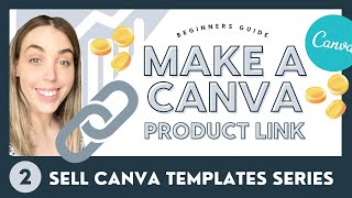 Create your Canva Product Link 🌟Beginners Guide Sell Digital Products Canva Templates & Printables