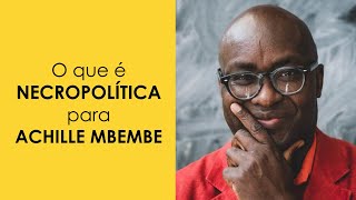 O que é NECROPOLÍTICA para ACHILLE MBEMBE