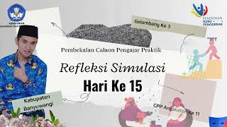 Refleksi Pembekalan CPP Hari Ke 15 Refleksi Simulasi