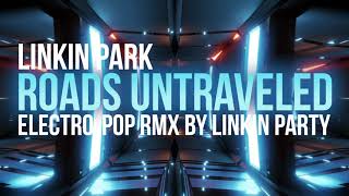 Linkin Park - Roads Untraveled - Electro-Pop Remix [ Rmx by Emanuele Bella | Linkin Party ]