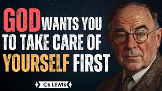 GOD WANTS YOU TO TAKE CARE OF YOURSELF FIRST | CS LEWIS SERMONS