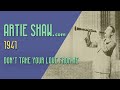 Artie Shaw - Don't Take Your Love From Me - Artie Shaw Artie Shaw - Don't Take Your Love From Me
