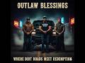 Outlaw Blessings: Where Dirt Roads Meet Redemption