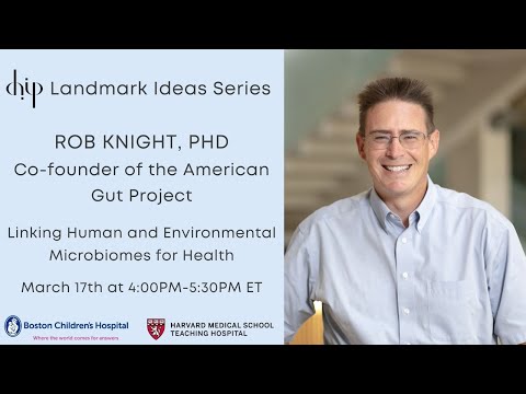 CHIP Landmark Ideas: Linking Human and Environmental Microbiomes for Health - Rob Knight, PhD