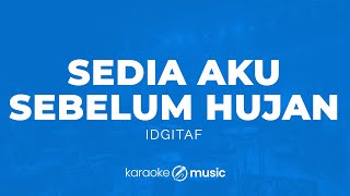 Download lagu Sedia Aku Sebelum Hujan - Idgitaf (KARAOKE VERSION) mp3