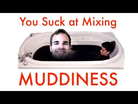 You Suck at Mixing #8: Fixing Muddiness