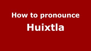 How to pronounce Huixtla