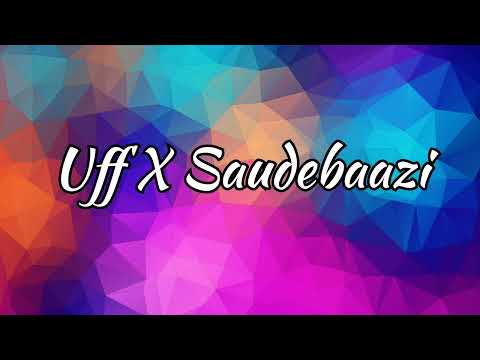 Uff X Saudebaazi | Remix song | Mashup