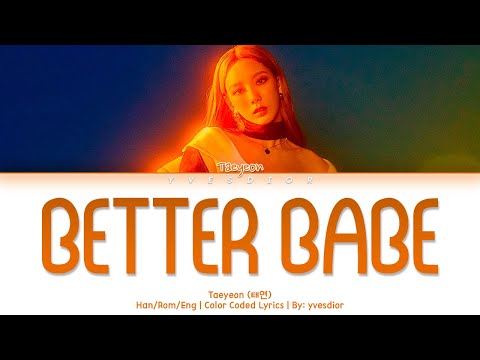 Taeyeon (태연) – Better Babe | (HAN/ROM/ENG) Color Coded Lyrics/한국어 가사