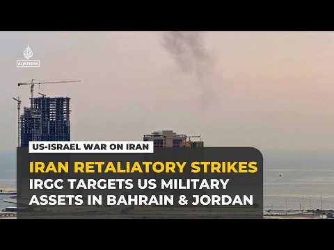 Iran’s IRGC claims strikes on US military sites in Bahrain, Jordan and tankers in Hormuz