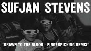 Sufjan Stevens - Drawn to the Blood - Fingerpicking Remix (Official Audio)