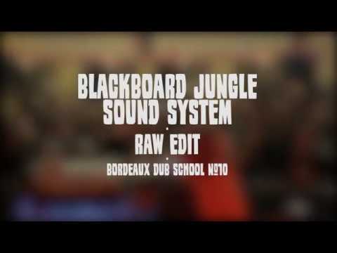 BLACKBOARD JUNGLE SOUND SYSTEM // RAW EDIT 2 // BORDEAUX DUB SCHOOL #10