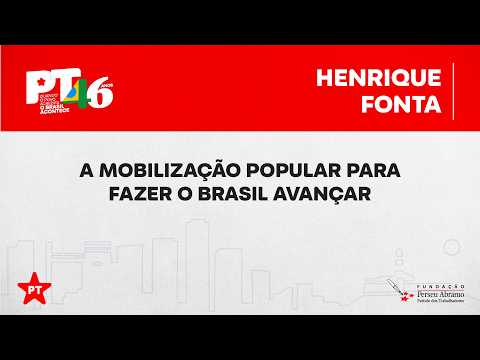 Henrique Fontana | Mesa “A mobilização popular para fazer o Brasil avançar” | 46 anos do PT