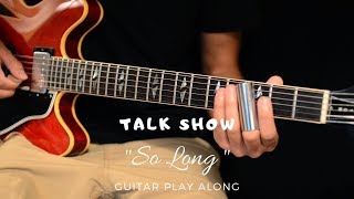 Talk Show - So Long (Guitar Play Along)