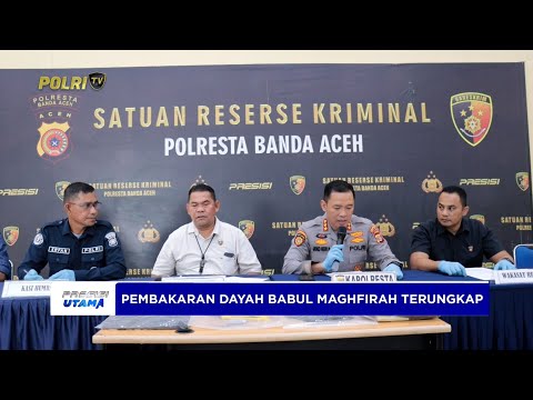 POLRESTA BANDA ACEH UNGKAP KASUS PEMBAKAR DAYAH BABUL MAGHFIRAH ACEH BESAR