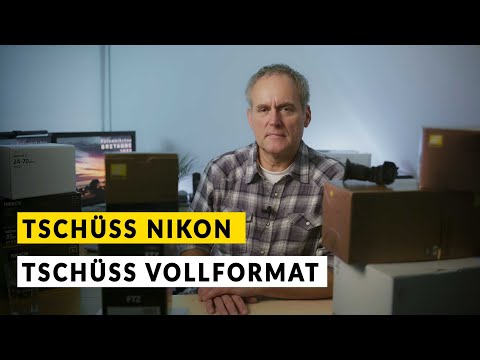 TSCHÜSS: Mein Abschied von Nikon / Vollformat - 7 Gründe