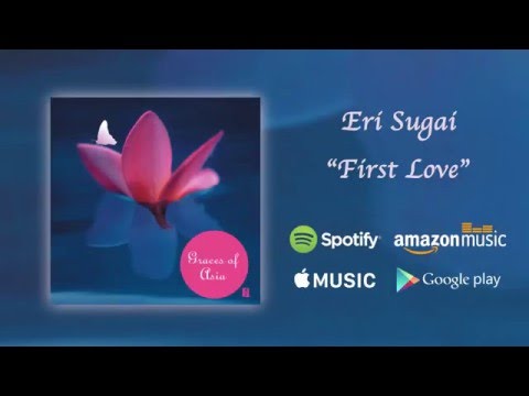 First Love - Eri Sugai / Graces of Asia (Official Audio)