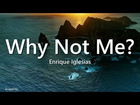 Enrique Iglesias - Why Not Me (Lyrics)