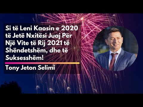 Si të Leni Kaosin e 2020 të Jetë Nxitësi Juaj Për Një Vite të Rij 2021 të Suksesshëm | Tony Jeton
