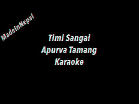 Timi Sangai | Apurva Tamang | Made In Nepal Karaoke