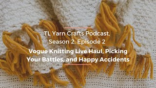 TLYC Podcast, S. 2 Ep. 2, Vogue Knitting Live Yarn Haul, Instagram Picture Tips, and Happy Accidents