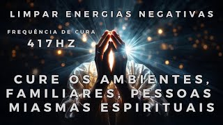 FREQUÊNCIA DE CURA: LIMPAR ENERGIAS NEGATIVAS | AMBIENTES, FAMILIARES, PESSOAS E MIASMAS ESPIRITUAIS