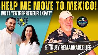 HELP ME MOVE TO MEXICO! Relocation Assistance for every level! MEET "ENTREPRENEUR EXPAT" & "TRL"