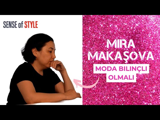 Mira Makaşova. Moda bilinçli olmalı