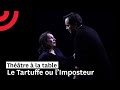 Théâtre à la table : Le Tartuffe ou l’Imposteur, de Molière (spectacle entier)
