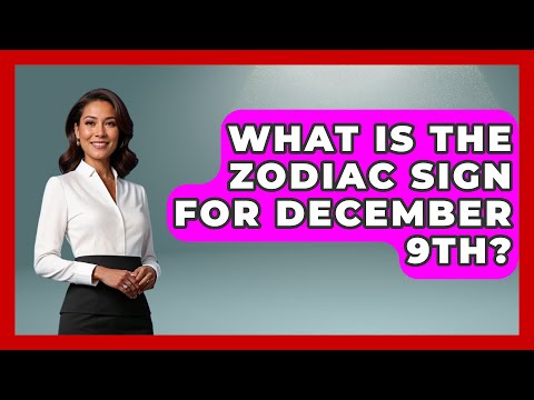 What Is The Zodiac Sign For December 9th? - Astrology Awakening
