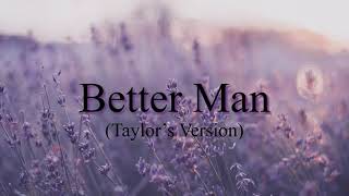 Taylor Swift- Better Man Lyrics (Taylor’s Version) (From The Vault)