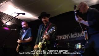 LUNA DE MIEL – Alejandro Escovedo live@1e35circa, Cantù (IT), 2017 mar. 27 - @TAVproduction