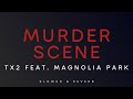 TX2 Feat Magnolia Park Murder Scene Slowed Reverb