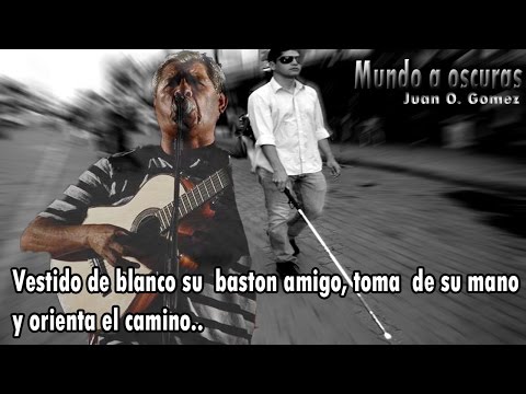 Cancion para los NO VIDENTES, ¡MUNDO A OSCURAS! - Juan Oscar Gomez