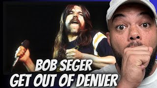 HECK YEAH!| FIRST TIME HEARING Bob Seger  - Get Out Of Denver REACTION