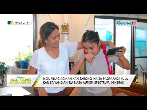 Balitang Bicolandia: Pinag-aagihan kan sarong ina asin saiyang aki na nasa autism spectrum, ihiheras