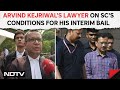 Kejriwal Bail News | Arvind Kejriwal's Lawyer On Supreme Court's Conditions For His Interim Bail