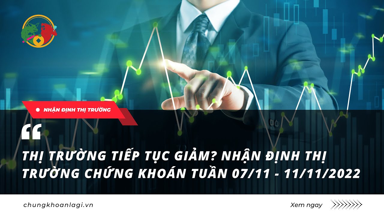 Thị trường tiếp tục giảm? Nhận định thị trường chứng khoán tuần 07/11 - 11/11/2022
