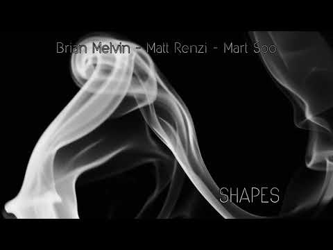 SHAPES  |  Brian Melvin - Matt Renzi - Mart Soo
