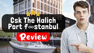 Csk The Halich Port İstanbul Hotel Review - Things You MUST Know Before Staying Here