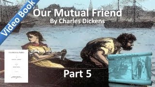 Part 05 - Our Mutual Friend Audiobook by Charles Dickens (Book 2, Chs 1-4)